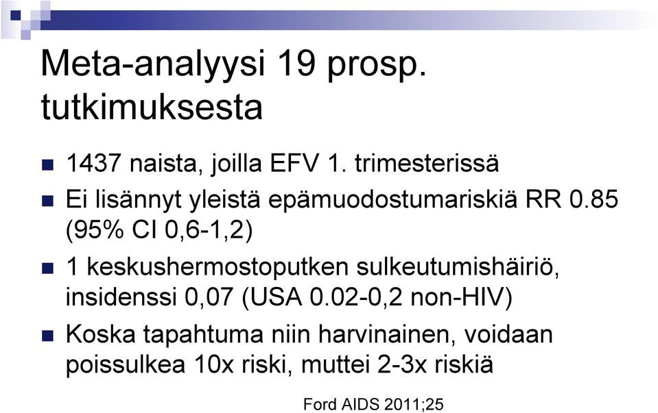 85 (95% CI 0,6-1,2) n 1 keskushermostoputken sulkeutumishäiriö, insidenssi 0,07