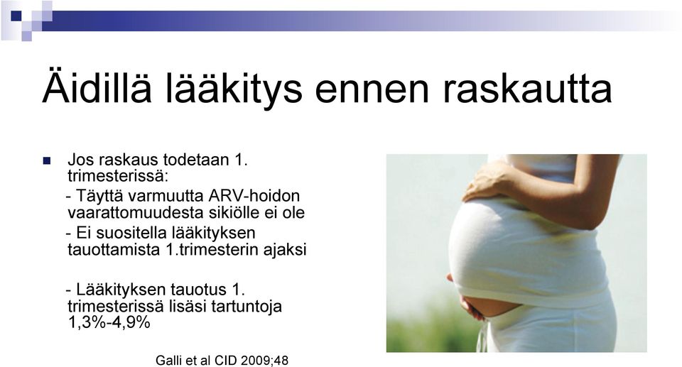 ei ole - Ei suositella lääkityksen tauottamista 1.