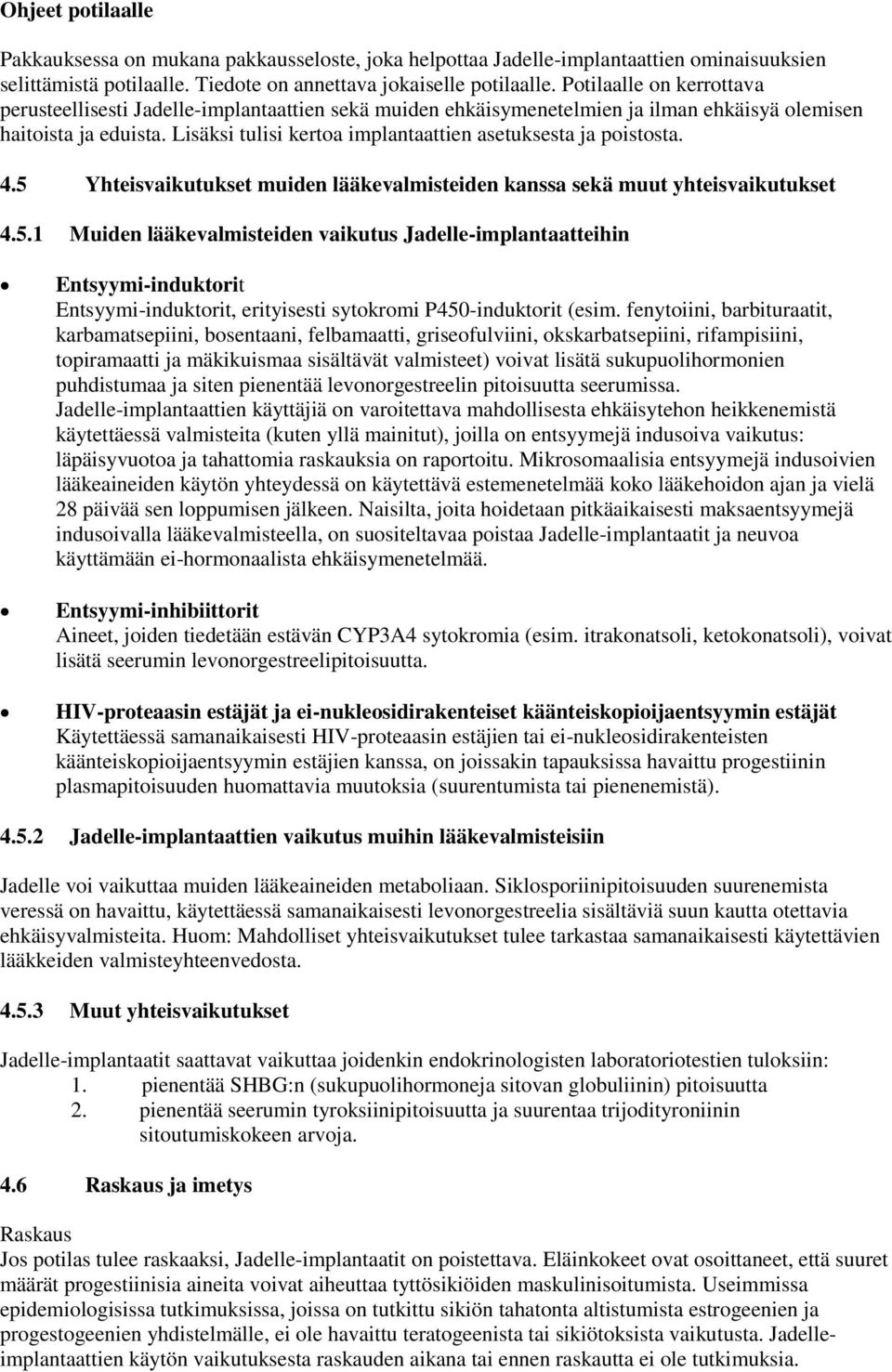 Lisäksi tulisi kertoa implantaattien asetuksesta ja poistosta. 4.5 