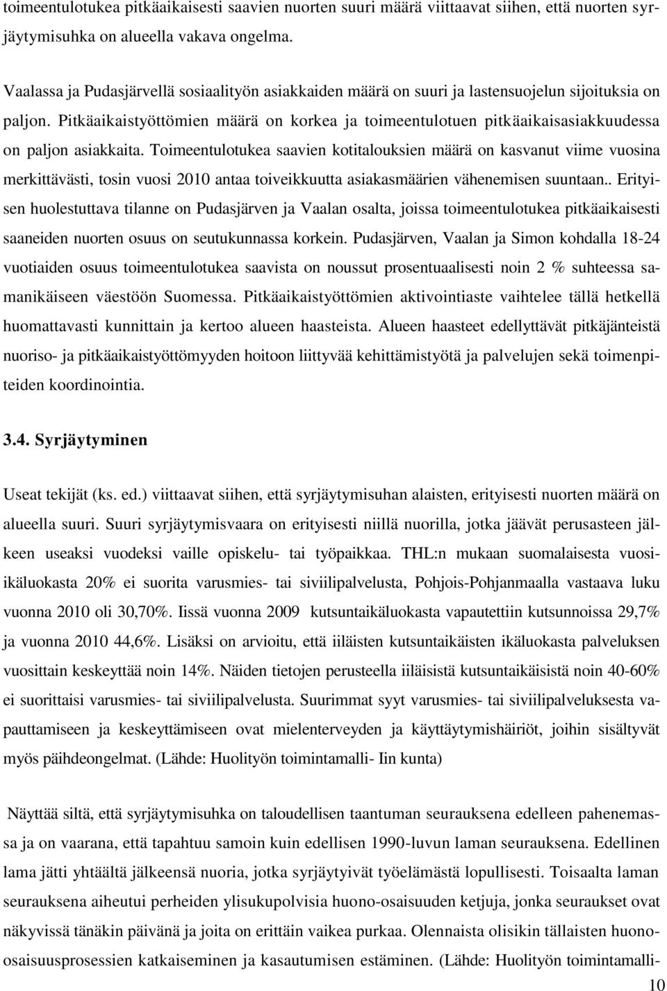 Pitkäaikaistyöttömien määrä on korkea ja toimeentulotuen pitkäaikaisasiakkuudessa on paljon asiakkaita.