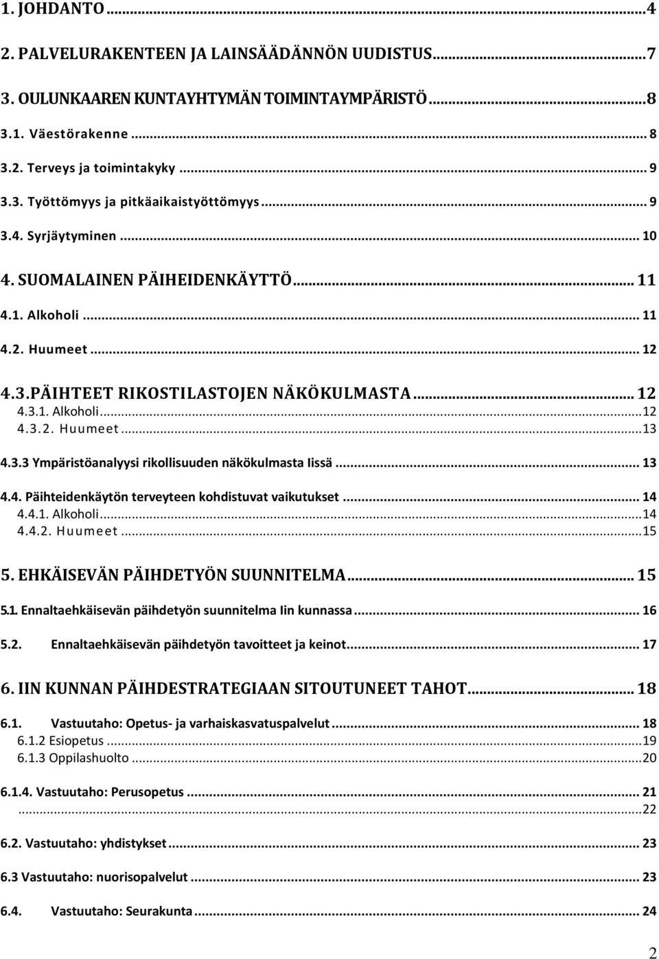 3.3 Ympäristöanalyysi rikollisuuden näkökulmasta Iissä... 13 4.4. Päihteidenkäytön terveyteen kohdistuvat vaikutukset... 14 4.4.1. Alkoholi... 14 4.4.2. Huumeet... 15 5.