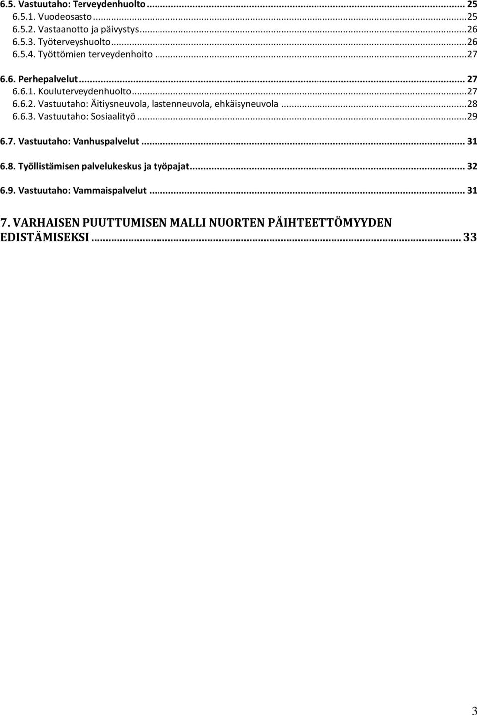 .. 28 6.6.3. Vastuutaho: Sosiaalityö... 29 6.7. Vastuutaho: Vanhuspalvelut... 31 6.8. Työllistämisen palvelukeskus ja työpajat... 32 6.