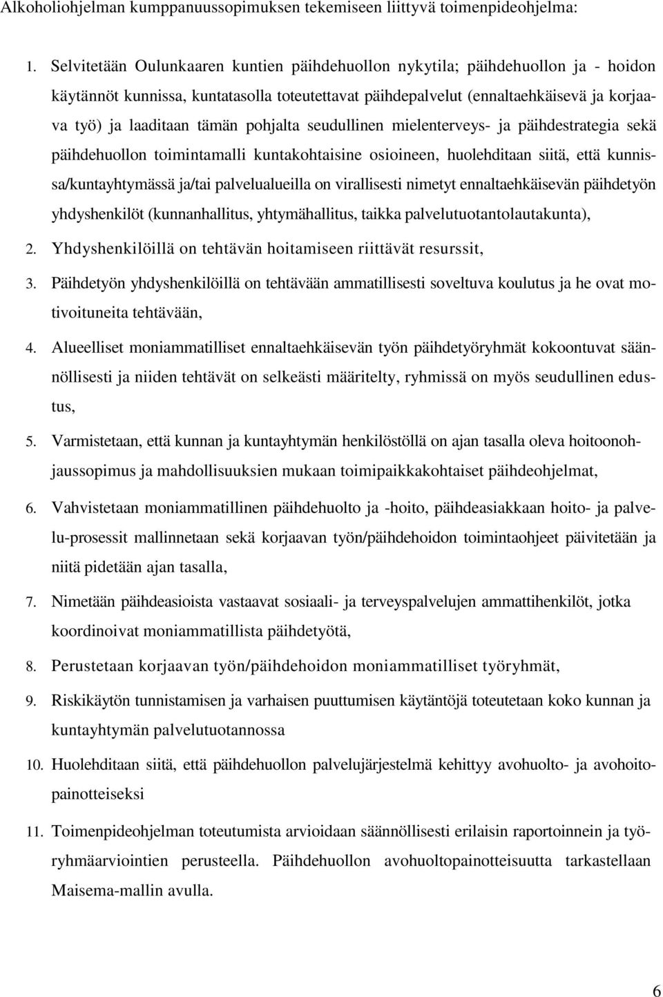 pohjalta seudullinen mielenterveys- ja päihdestrategia sekä päihdehuollon toimintamalli kuntakohtaisine osioineen, huolehditaan siitä, että kunnissa/kuntayhtymässä ja/tai palvelualueilla on