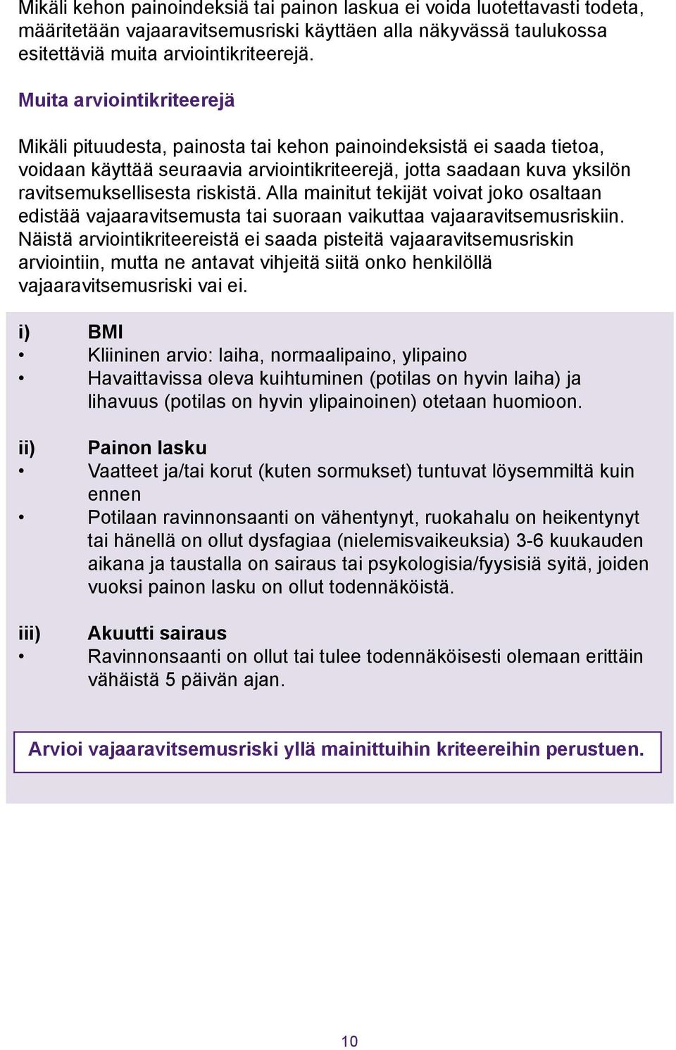 riskistä. Alla mainitut tekijät voivat joko osaltaan edistää vajaaravitsemusta tai suoraan vaikuttaa vajaaravitsemusriskiin.