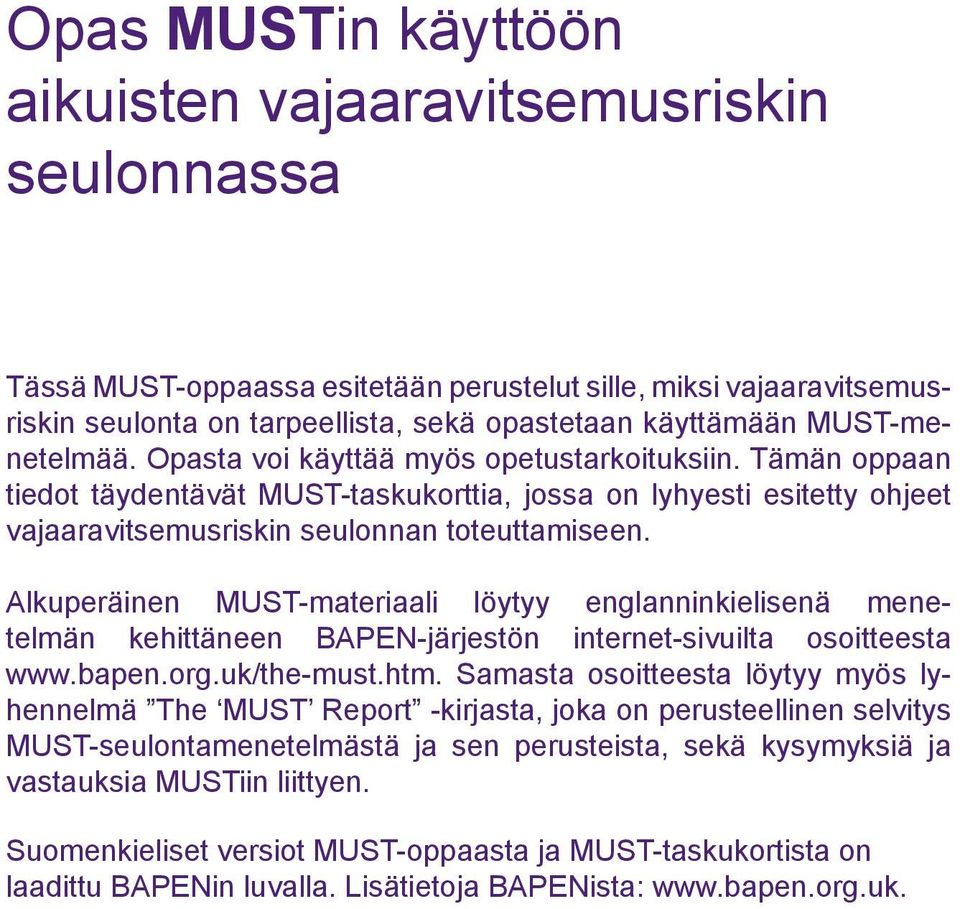 Alkuperäinen MUST-materiaali löytyy englanninkielisenä menetelmän kehittäneen BAPEN-järjestön internet-sivuilta osoitteesta www.bapen.org.uk/the-must.htm.