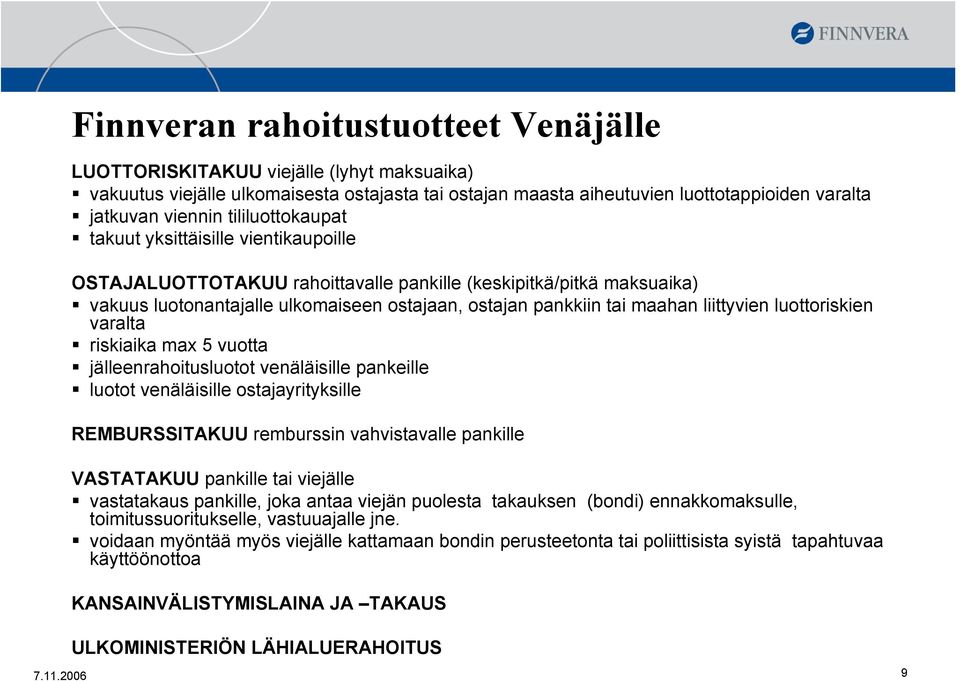 liittyvien luottoriskien varalta riskiaika max 5 vuotta jälleenrahoitusluotot venäläisille pankeille luotot venäläisille ostajayrityksille REMBURSSITAKUU remburssin vahvistavalle pankille VASTATAKUU