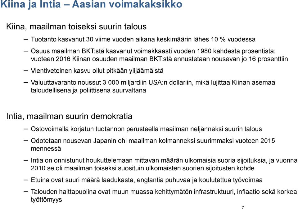 USA:n dollariin, mikä lujittaa Kiinan asemaa taloudellisena ja poliittisena suurvaltana Intia, maailman suurin demokratia Ostovoimalla korjatun tuotannon perusteella maailman neljänneksi suurin