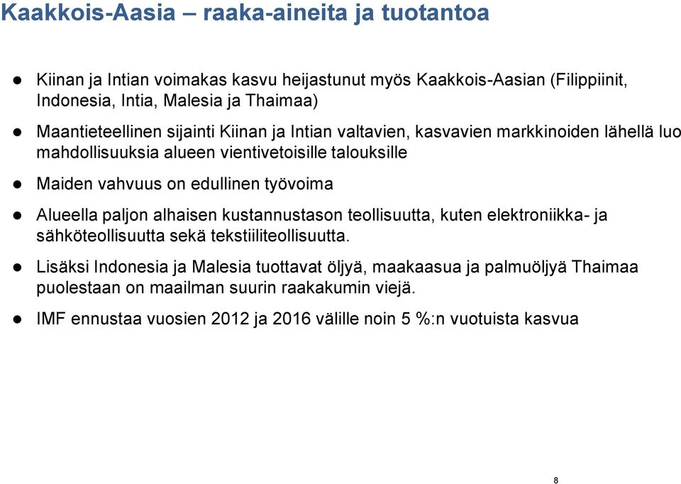 edullinen työvoima Alueella paljon alhaisen kustannustason teollisuutta, kuten elektroniikka- ja sähköteollisuutta sekä tekstiiliteollisuutta.