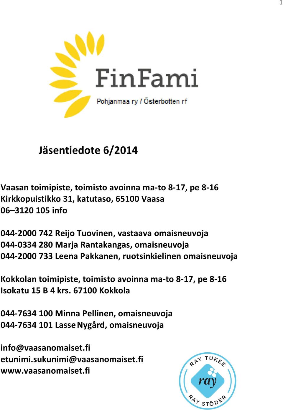 ruotsinkielinen omaisneuvoja Kokkolan toimipiste, toimisto avoinna ma-to 8-17, pe 8-16 Isokatu 15 B 4 krs.