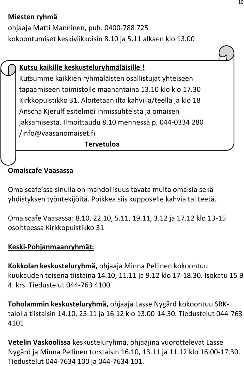 10 klo klo 17.30 toimistolle maanantaina 13.10 klo klo 17.30 Kirkkopuistikko 31.