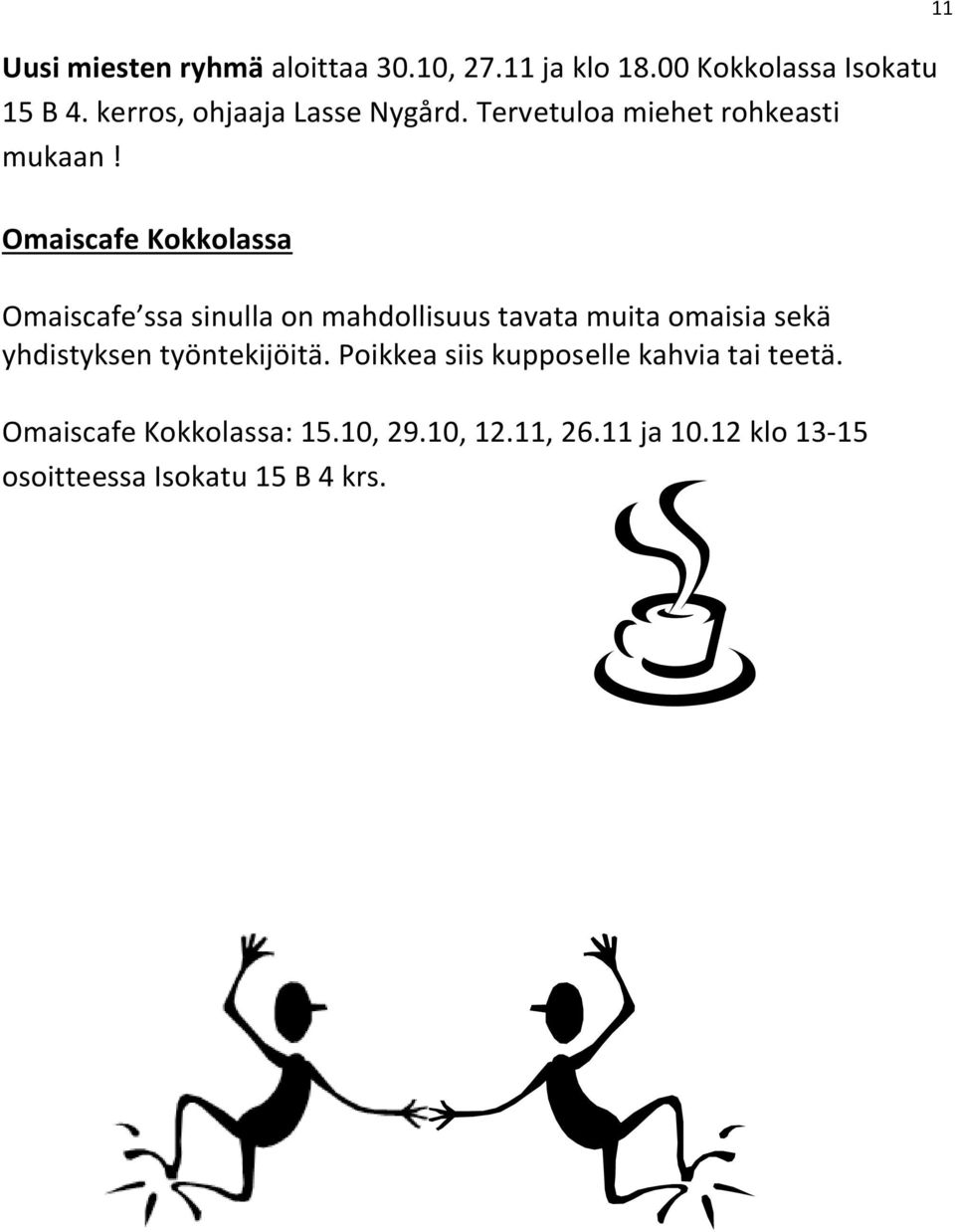 Omaiscafe Kokkolassa Omaiscafe ssa sinulla on mahdollisuus tavata muita omaisia sekä yhdistyksen