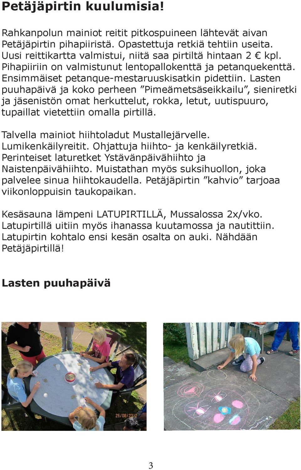 Lasten puuhapäivä ja koko perheen Pimeämetsäseikkailu, sieniretki ja jäsenistön omat herkuttelut, rokka, letut, uutispuuro, tupaillat vietettiin omalla pirtillä.