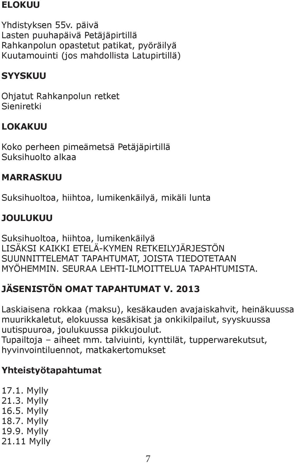 pimeämetsä Petäjäpirtillä Suksihuolto alkaa MARRASKUU Suksihuoltoa, hiihtoa, lumikenkäilyä, mikäli lunta JOULUKUU Suksihuoltoa, hiihtoa, lumikenkäilyä LISÄKSI KAIKKI ETELÄ-KYMEN RETKEILYJÄRJESTÖN