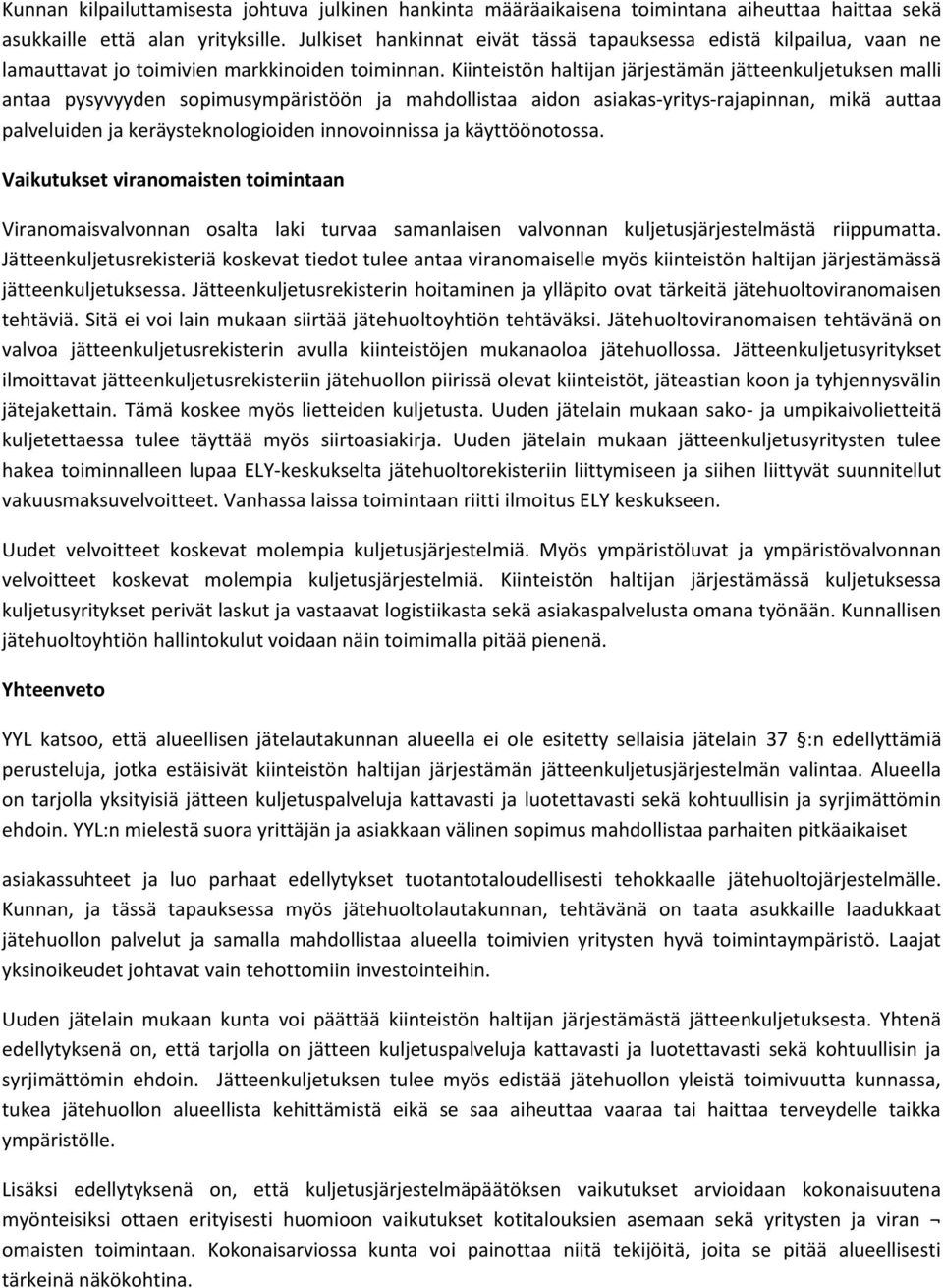 Kiinteistön haltijan järjestämän jätteenkuljetuksen malli antaa pysyvyyden sopimusympäristöön ja mahdollistaa aidon asiakas-yritys-rajapinnan, mikä auttaa palveluiden ja keräysteknologioiden