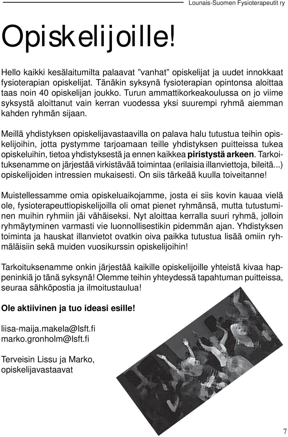 Turun ammattikorkeakoulussa on jo viime syksystä aloittanut vain kerran vuodessa yksi suurempi ryhmä aiemman kahden ryhmän sijaan.