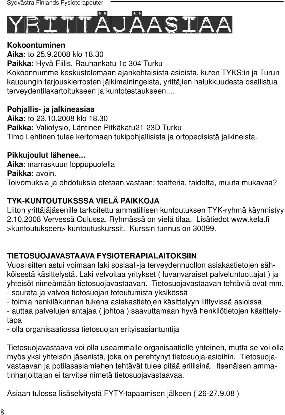 osallistua terveydentilakartoitukseen ja kuntotestaukseen... Pohjallis- ja jalkineasiaa Aika: to 23.10.2008 klo 18.