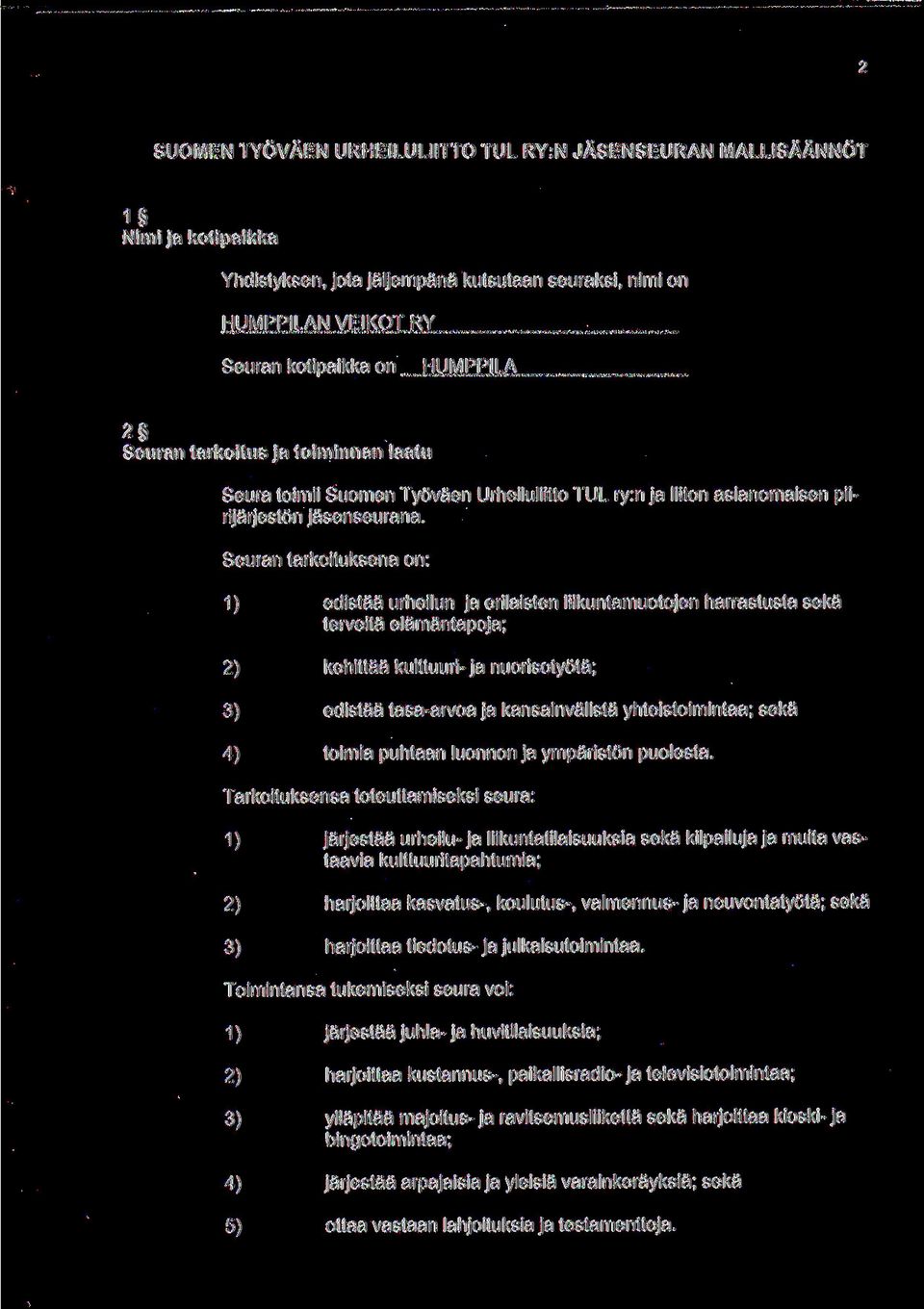 Seuran tarkoituksena on: 1) edistaa urheilun ja erilaisten liikuntamuotojen harrastusta seka terveita elamantapoja; 2) kehittaa kulttuuri-ja nuorisotyota; 3) edistaa tasa-arvoa ja kansainvalista