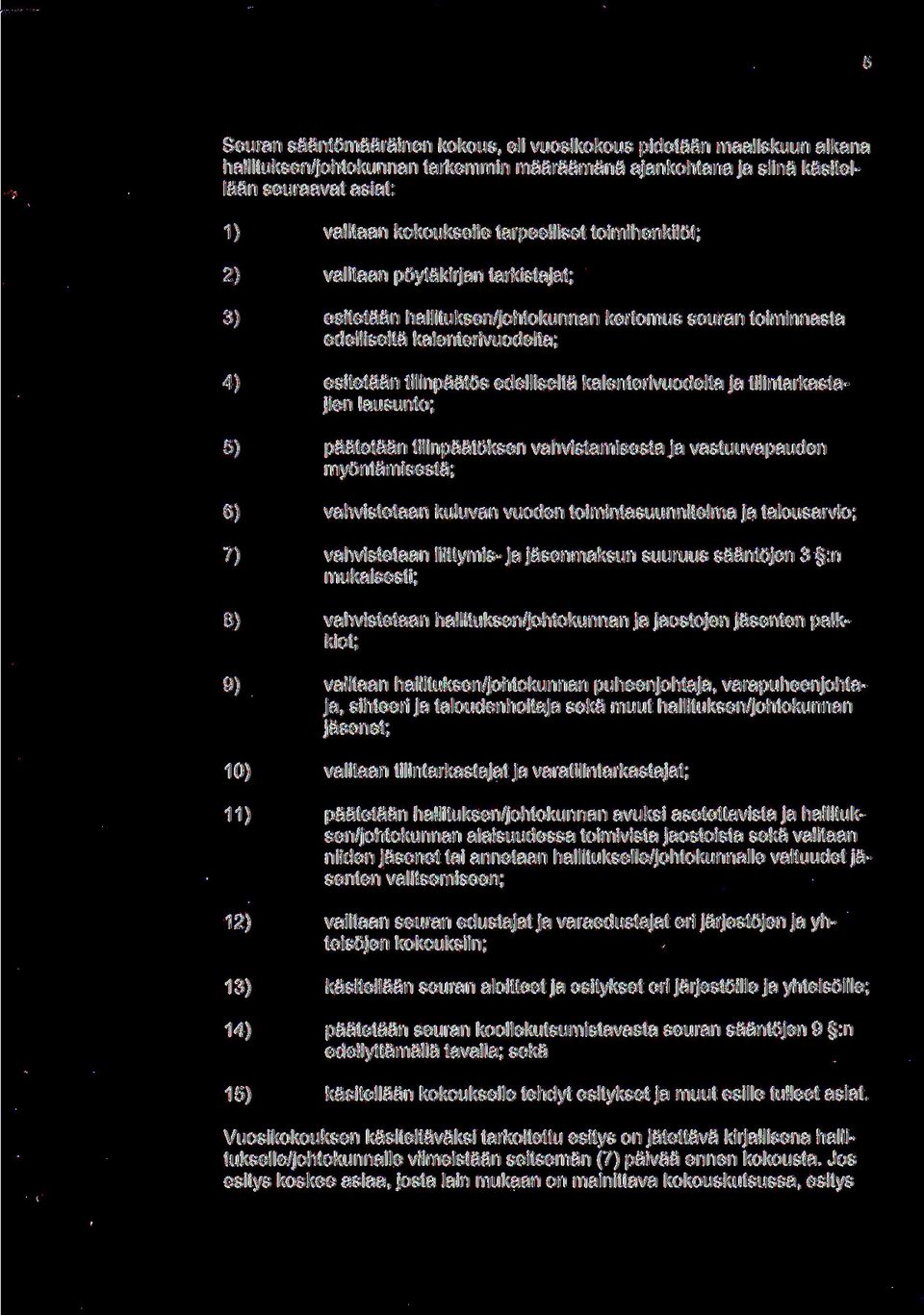 kalenterivuodelta ja tilintarkastajien lausunto; 5) paatetaan tilinpaatoksen vahvistamisesta ja vastuuvapauden myontamisesta; 6) vahvistetaan kuluvan vuoden toimintasuunnitelma ja talousarvio; 7)