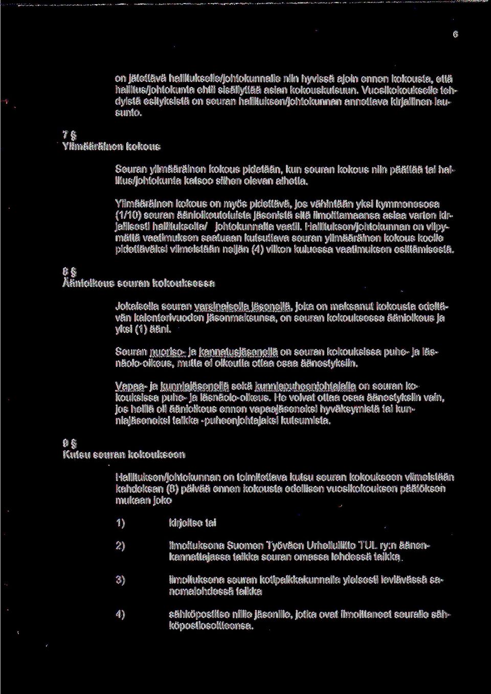 Seuran ylimaarainen kokous pidetaan, kun seuran kokous niin paattaa tai hallitus/johtokunta katsoo siihen olevan aihetta.