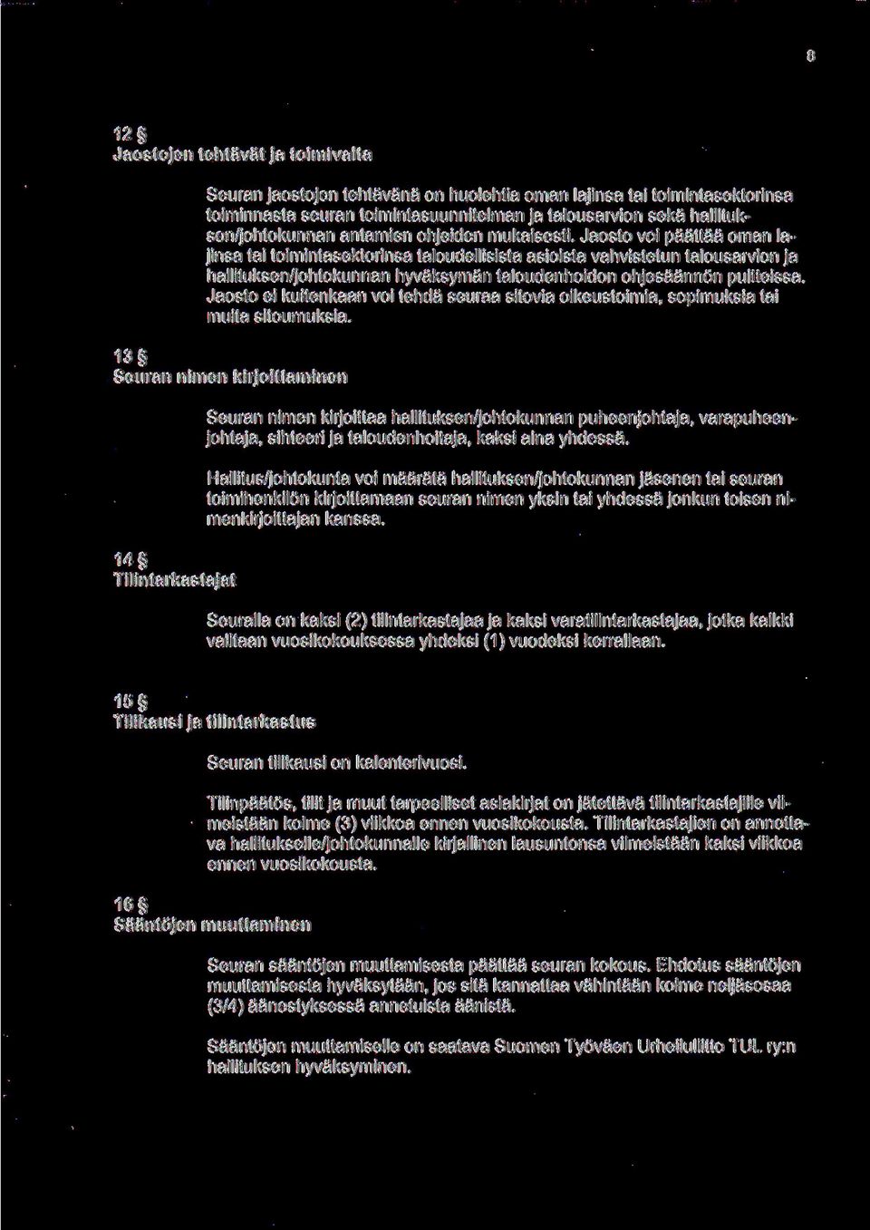 Jaosto voi paattaa oman lajinsa tai toimintasektorinsa taloudellisista asioista vahvistetun talousarvion ja hallituksen/johtokunnan hyvaksyman taloudenhoidon ohjesaannon puitteissa.