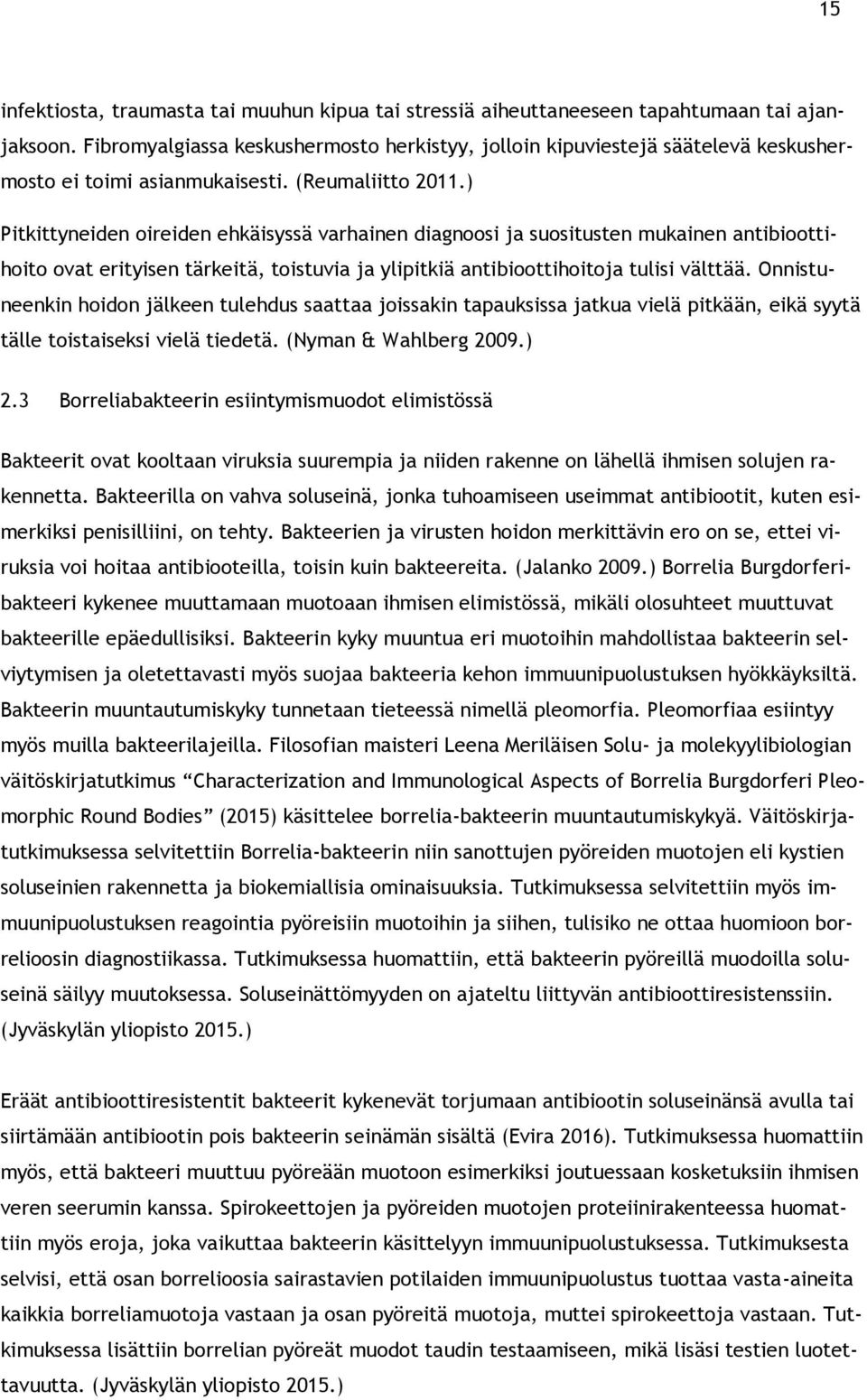 ) Pitkittyneiden oireiden ehkäisyssä varhainen diagnoosi ja suositusten mukainen antibioottihoito ovat erityisen tärkeitä, toistuvia ja ylipitkiä antibioottihoitoja tulisi välttää.
