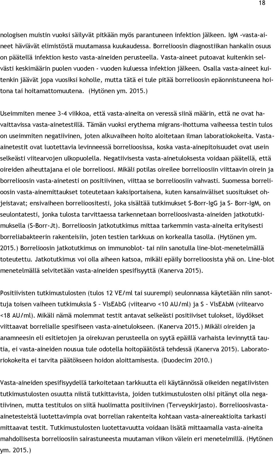 Vasta-aineet putoavat kuitenkin selvästi keskimäärin puolen vuoden - vuoden kuluessa infektion jälkeen.