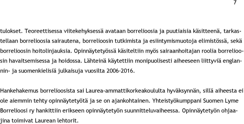 borrelioosin hoitolinjauksia. Opinnäytetyössä käsiteltiin myös sairaanhoitajan roolia borrelioosin havaitsemisessa ja hoidossa.