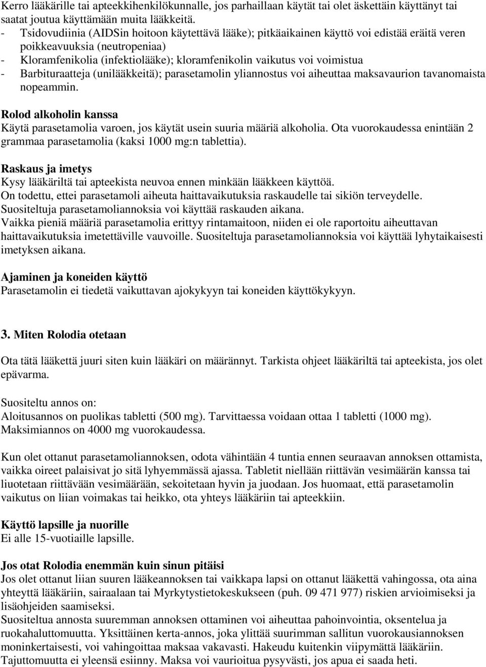 voimistua - Barbituraatteja (unilääkkeitä); parasetamolin yliannostus voi aiheuttaa maksavaurion tavanomaista nopeammin.