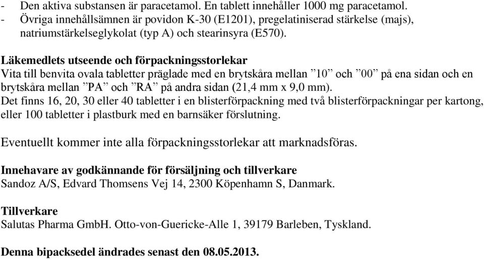 Läkemedlets utseende och förpackningsstorlekar Vita till benvita ovala tabletter präglade med en brytskåra mellan 10 och 00 på ena sidan och en brytskåra mellan PA och RA på andra sidan (21,4 mm x