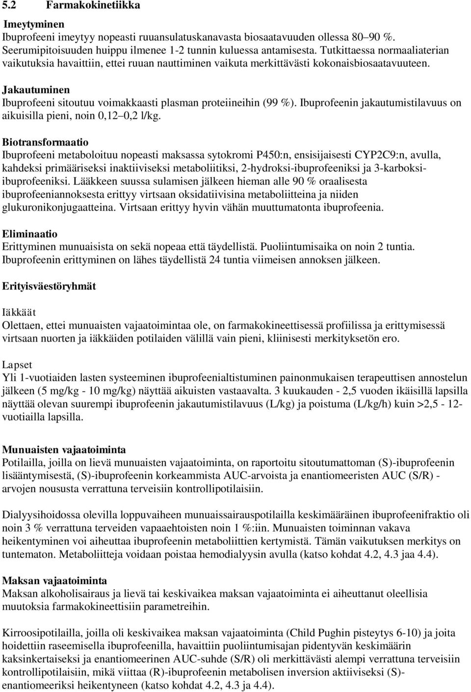 Ibuprofeenin jakautumistilavuus on aikuisilla pieni, noin 0,12 0,2 l/kg.