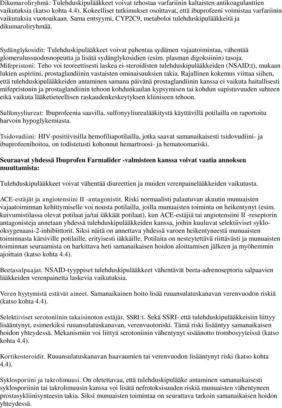 Sydänglykosidit: Tulehduskipulääkkeet voivat pahentaa sydämen vajaatoimintaa, vähentää glomerulussuodosnopeutta ja lisätä sydänglykosidien (esim. plasman digoksiinin) tasoja.