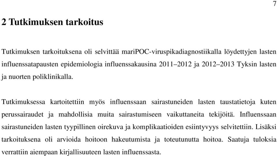 Tutkimuksessa kartoitettiin myös influenssaan sairastuneiden lasten taustatietoja kuten perussairaudet ja mahdollisia muita sairastumiseen vaikuttaneita tekijöitä.