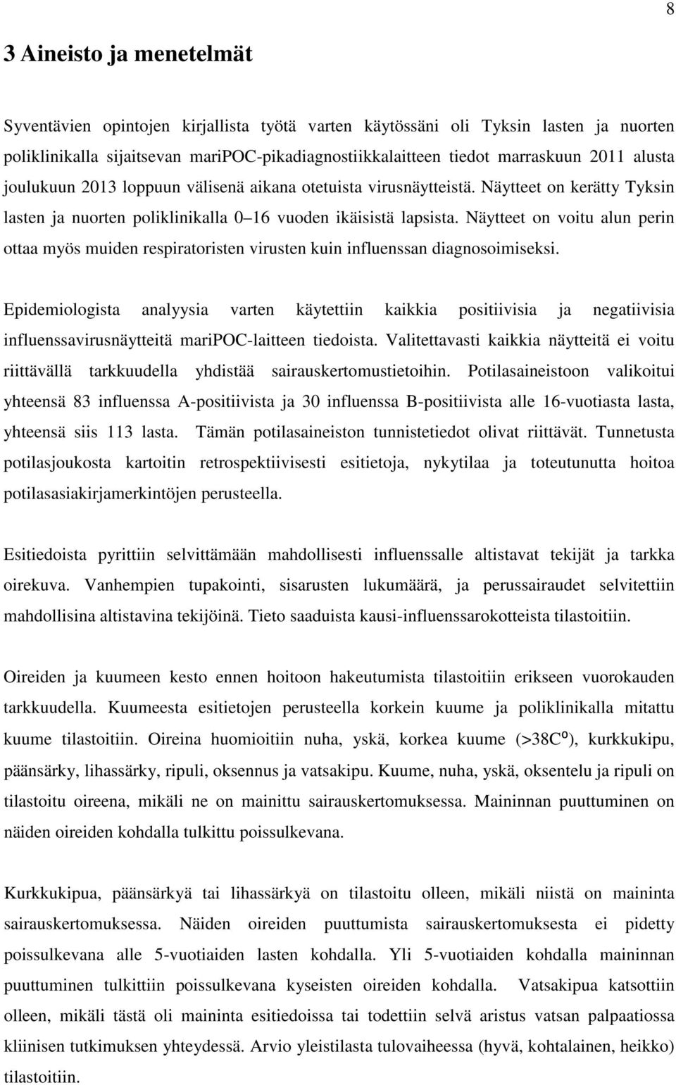 Näytteet on voitu alun perin ottaa myös muiden respiratoristen virusten kuin influenssan diagnosoimiseksi.