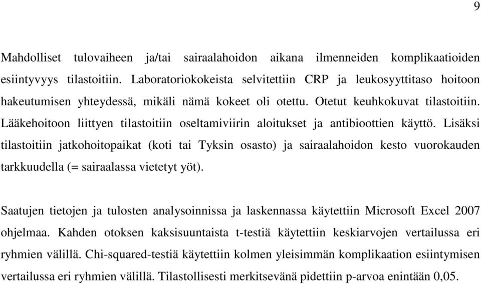 Lääkehoitoon liittyen tilastoitiin oseltamiviirin aloitukset ja antibioottien käyttö.