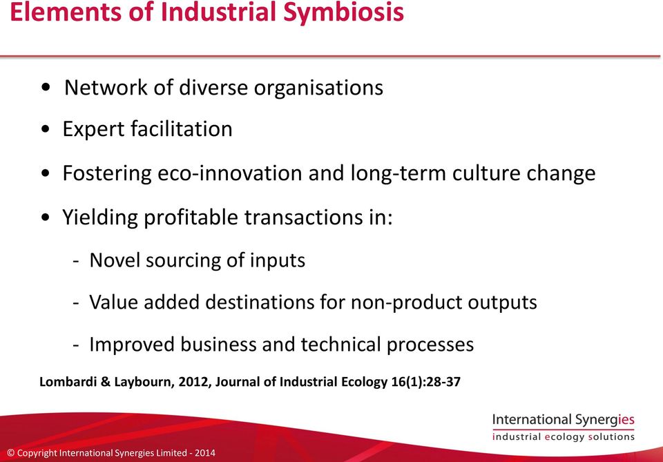 - Novel sourcing of inputs - Value added destinations for non-product outputs - Improved