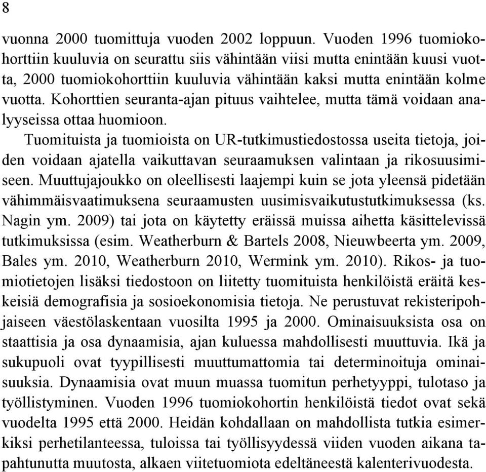 Kohorttien seuranta-ajan pituus vaihtelee, mutta tämä voidaan analyyseissa ottaa huomioon.