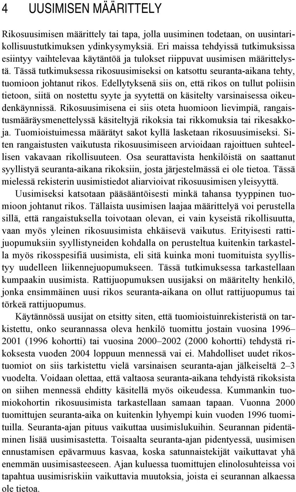 Tässä tutkimuksessa rikosuusimiseksi on katsottu seuranta-aikana tehty, tuomioon johtanut rikos.