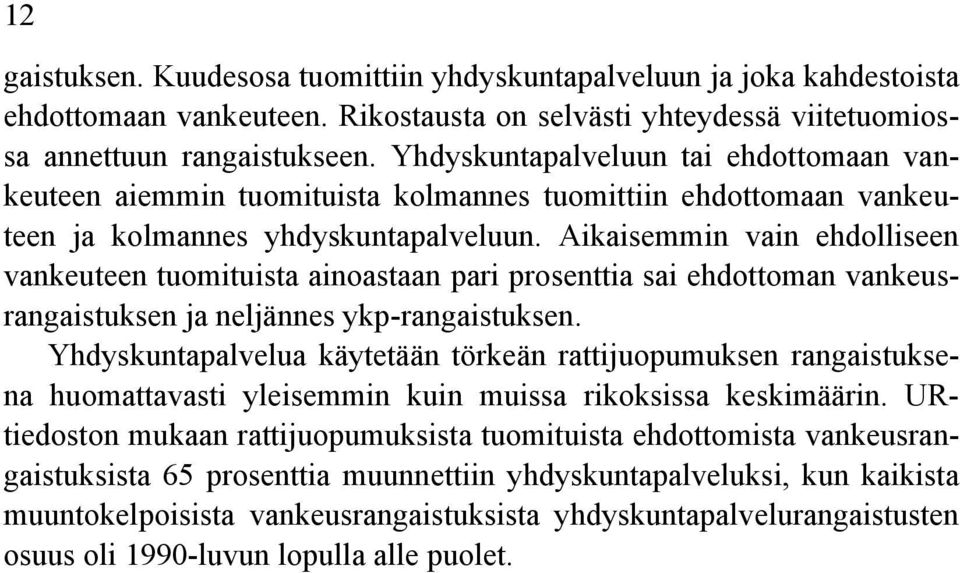 Aikaisemmin vain ehdolliseen vankeuteen tuomituista ainoastaan pari prosenttia sai ehdottoman vankeusrangaistuksen ja neljännes ykp-rangaistuksen.