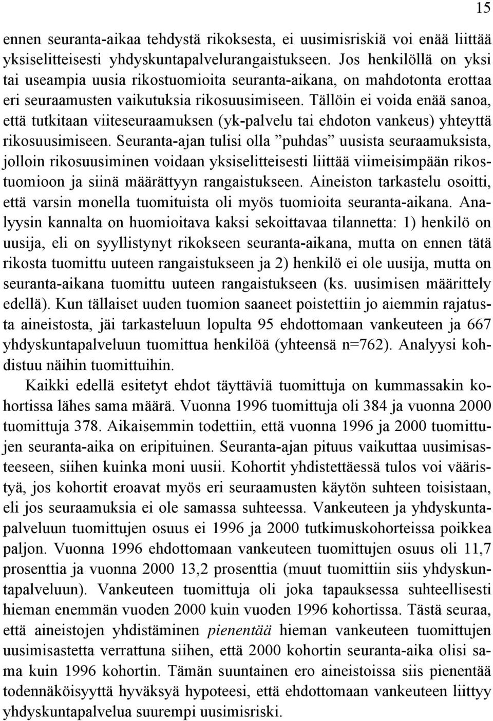 Tällöin ei voida enää sanoa, että tutkitaan viiteseuraamuksen (yk-palvelu tai ehdoton vankeus) yhteyttä rikosuusimiseen.