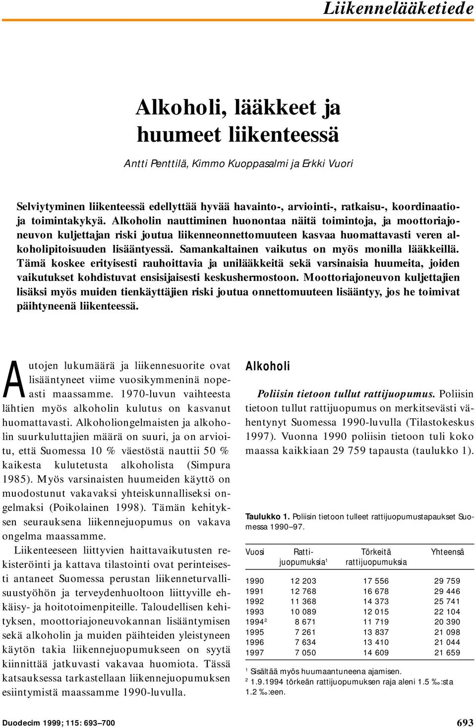 Alkoholin nauttiminen huonontaa näitä toimintoja, ja moottoriajoneuvon kuljettajan riski joutua liikenneonnettomuuteen kasvaa huomattavasti veren alkoholipitoisuuden lisääntyessä.