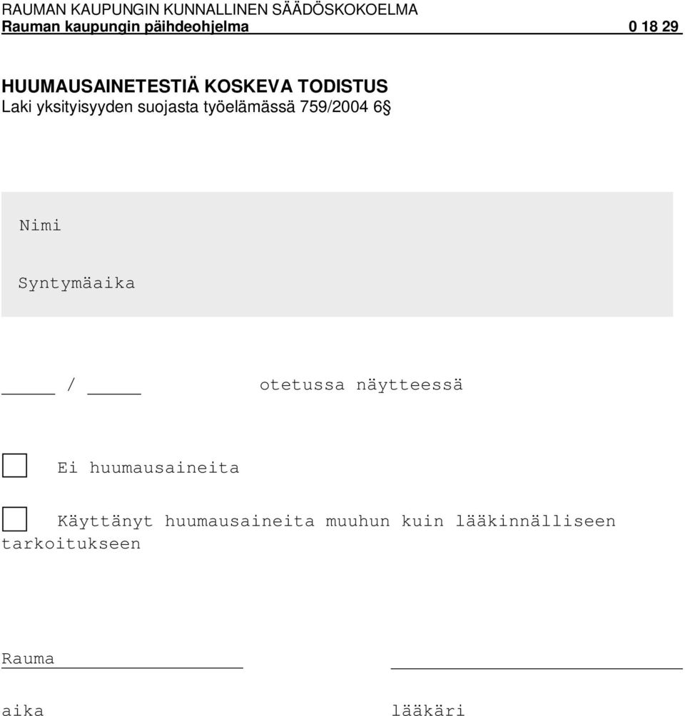 otetussa näytteessä Ei huumausaineita Käyttänyt