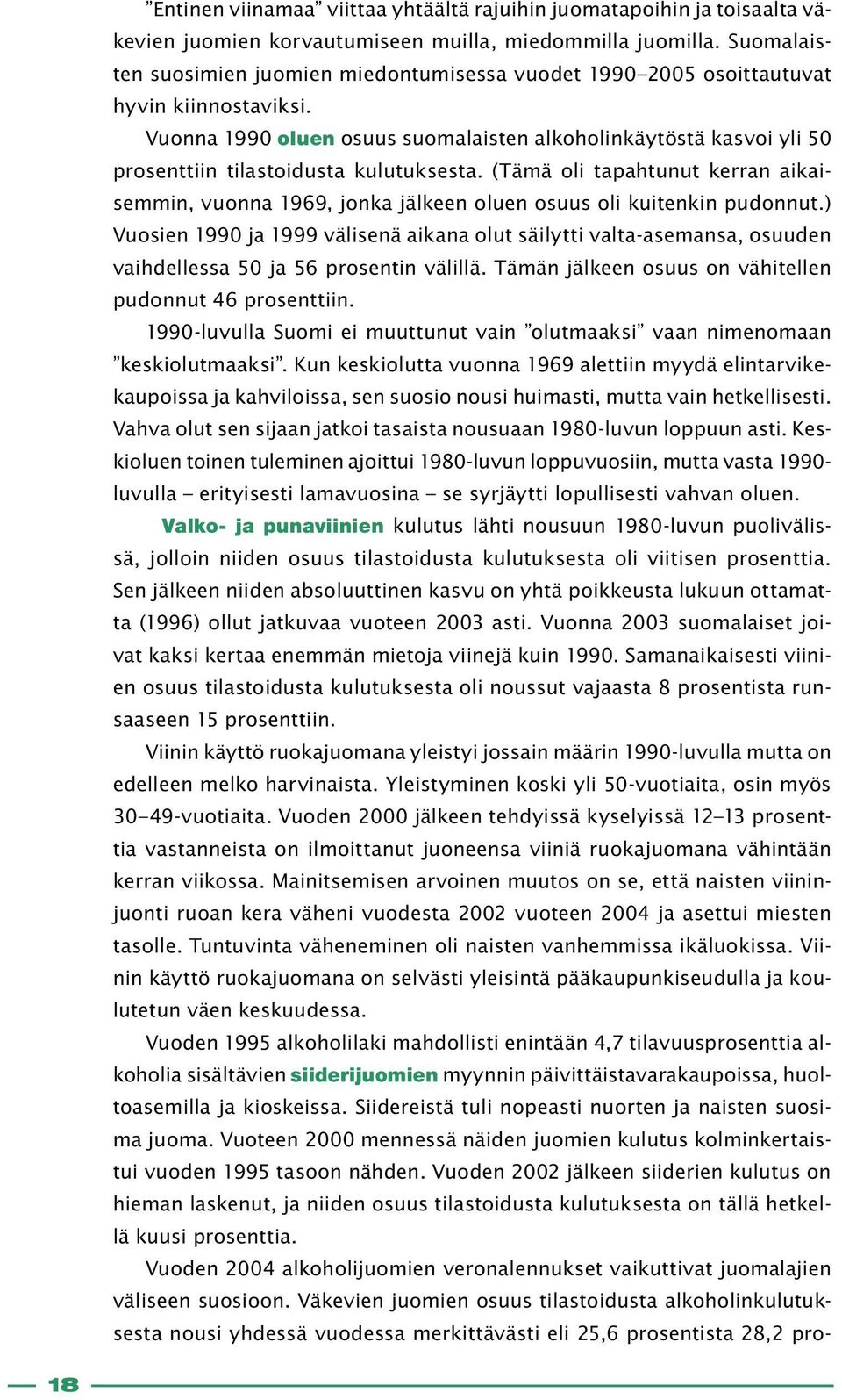 Vuonna 1990 oluen osuus suomalaisten alkoholinkäytöstä kasvoi yli 50 prosenttiin tilastoidusta kulutuksesta.