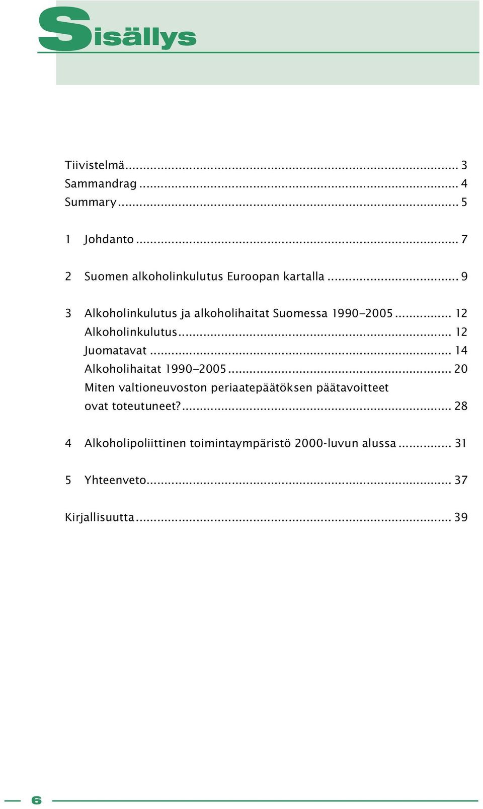 .. 12 Alkoholinkulutus... 12 Juomatavat... 14 Alkoholihaitat 1990 2005.