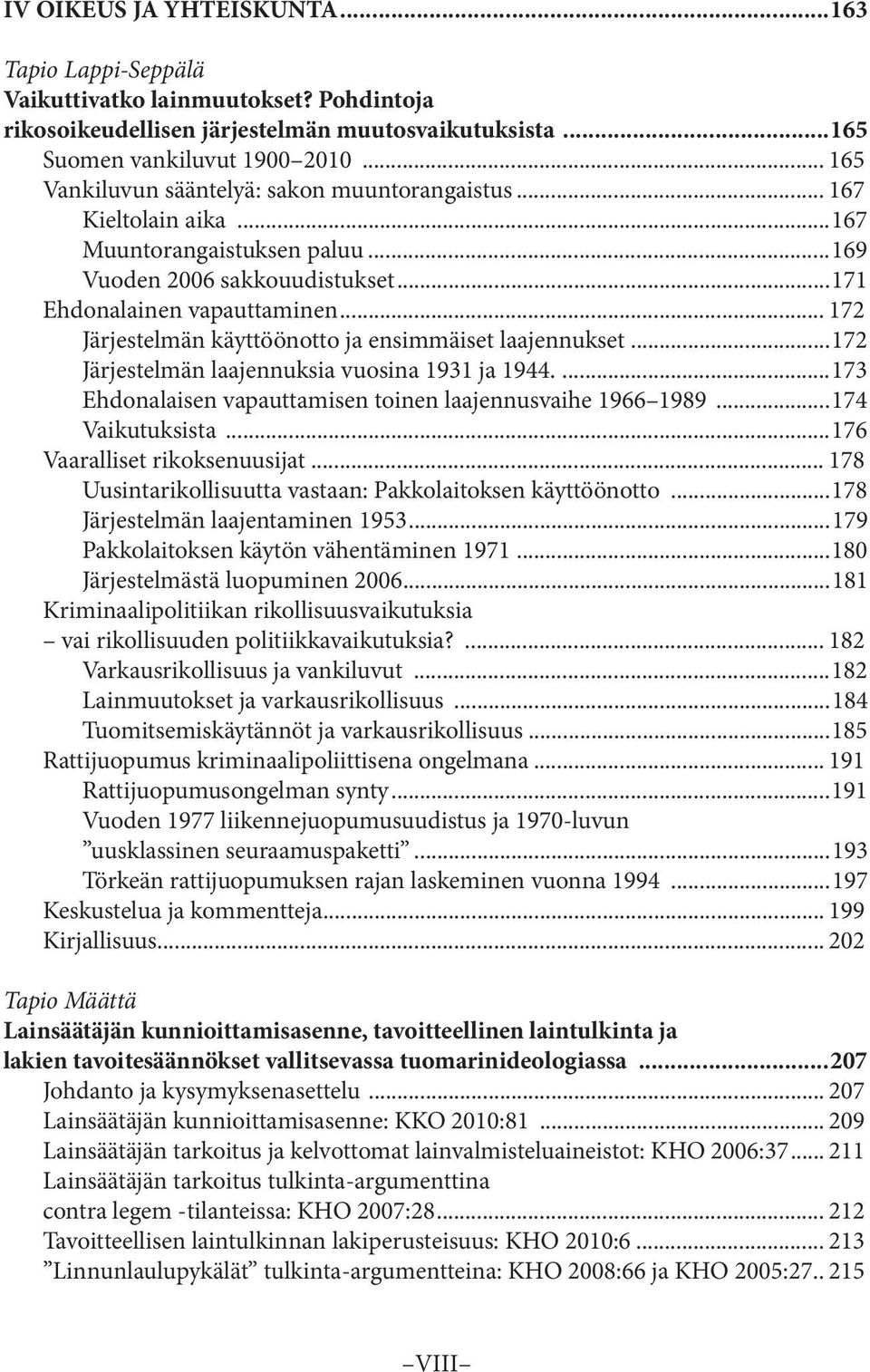 .. 172 Järjestelmän käyttöönotto ja ensimmäiset laajennukset...172 Järjestelmän laajennuksia vuosina 1931 ja 1944....173 Ehdonalaisen vapauttamisen toinen laajennusvaihe 1966 1989...174 Vaikutuksista.