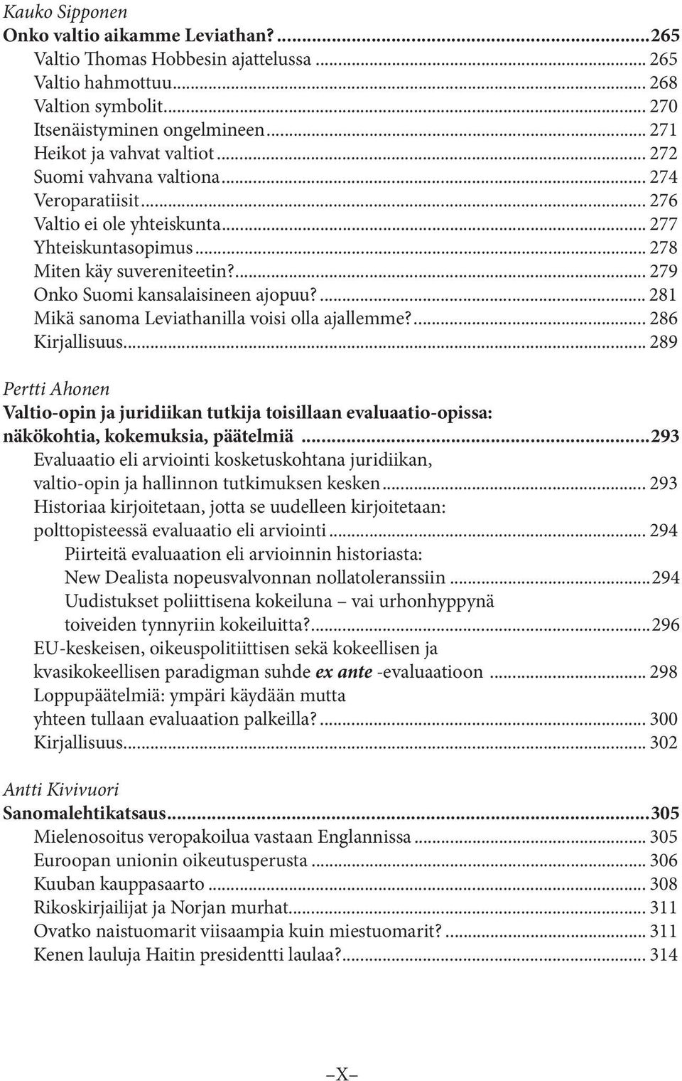 ... 281 Mikä sanoma Leviathanilla voisi olla ajallemme?... 286 Kirjallisuus... 289 Pertti Ahonen Valtio-opin ja juridiikan tutkija toisillaan evaluaatio-opissa: näkökohtia, kokemuksia, päätelmiä.