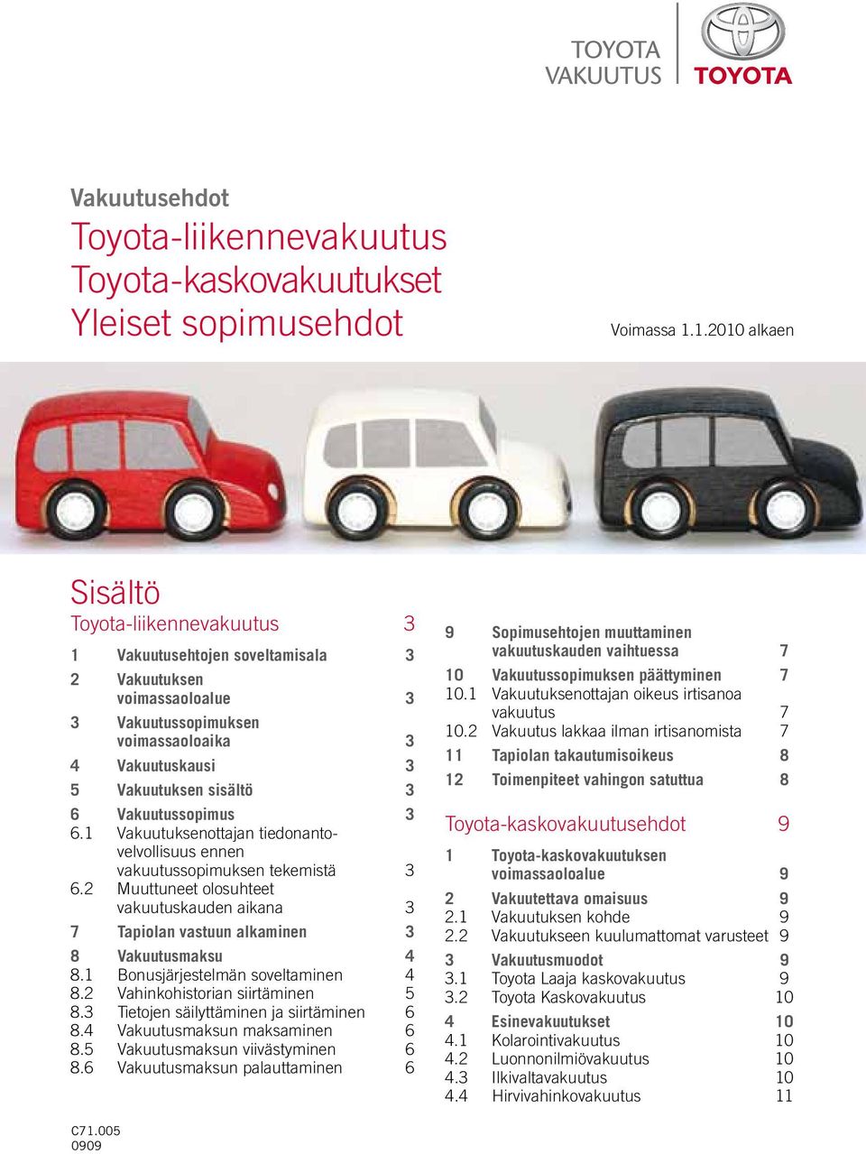 Vakuutussopimus 3 6.1 Vakuutuksenottajan tiedonanto - velvollisuus ennen vakuutussopimuksen tekemistä 3 6.