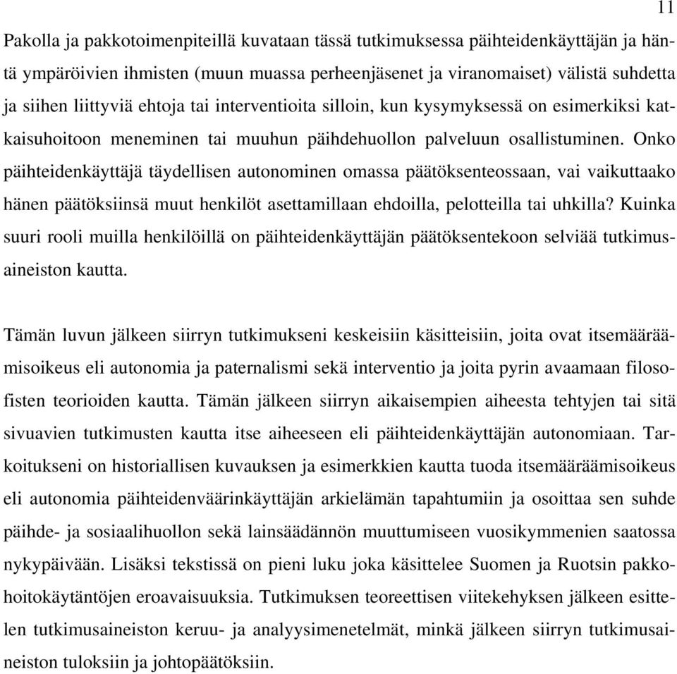 Onko päihteidenkäyttäjä täydellisen autonominen omassa päätöksenteossaan, vai vaikuttaako hänen päätöksiinsä muut henkilöt asettamillaan ehdoilla, pelotteilla tai uhkilla?