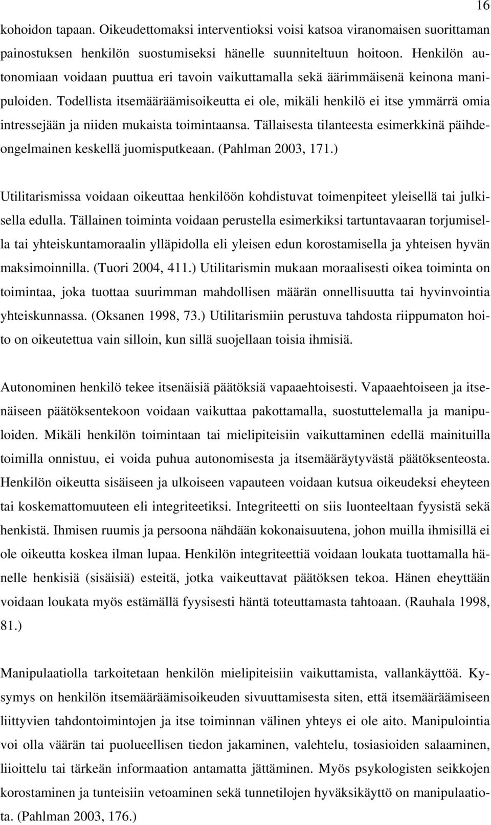 Todellista itsemääräämisoikeutta ei ole, mikäli henkilö ei itse ymmärrä omia intressejään ja niiden mukaista toimintaansa.