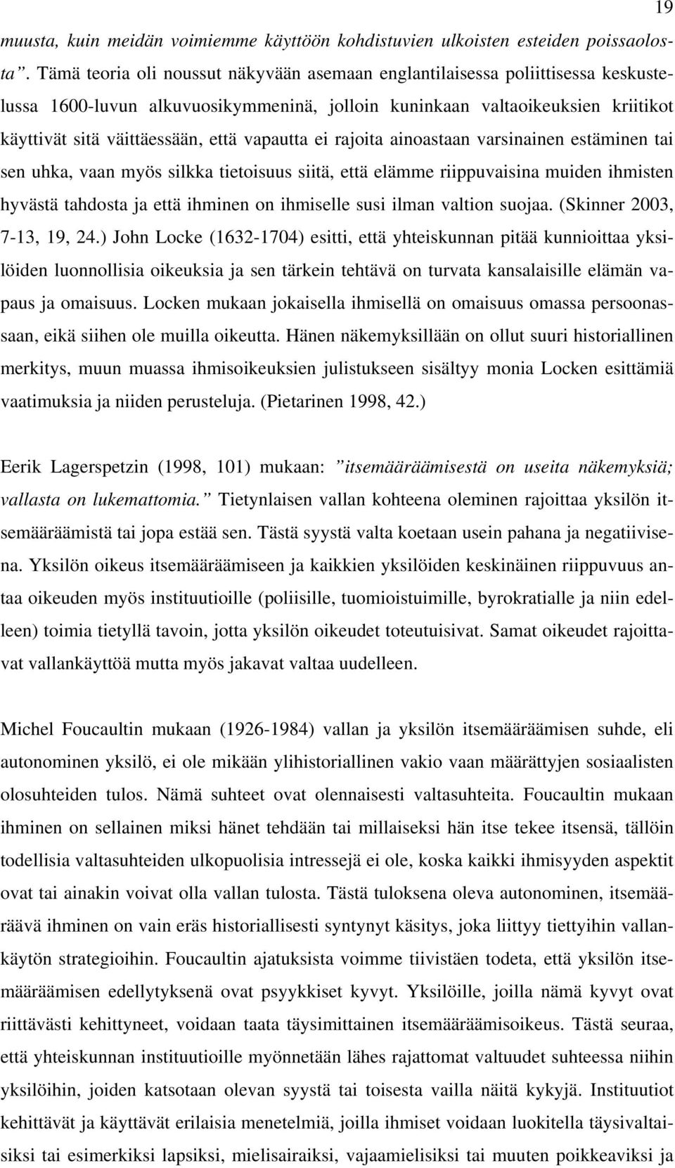 vapautta ei rajoita ainoastaan varsinainen estäminen tai sen uhka, vaan myös silkka tietoisuus siitä, että elämme riippuvaisina muiden ihmisten hyvästä tahdosta ja että ihminen on ihmiselle susi