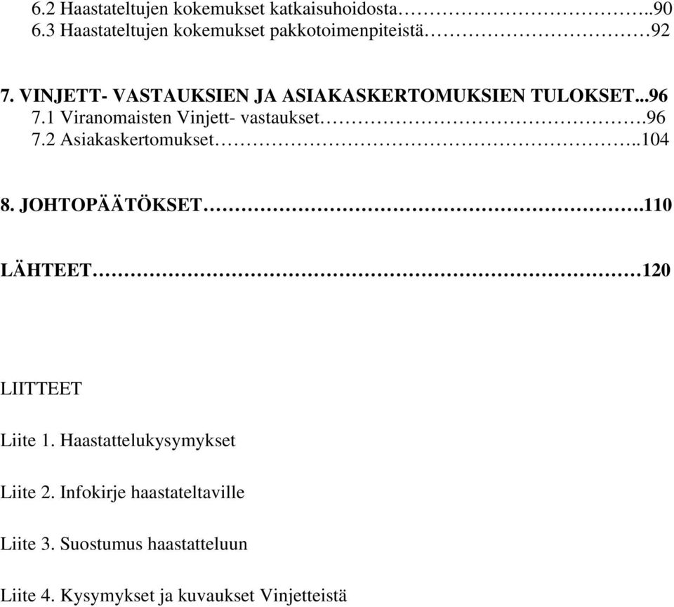 .104 8. JOHTOPÄÄTÖKSET.110 LÄHTEET 120 LIITTEET Liite 1. Haastattelukysymykset Liite 2.